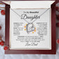 To My Beautiful Daughter Forever Love Necklace I WB